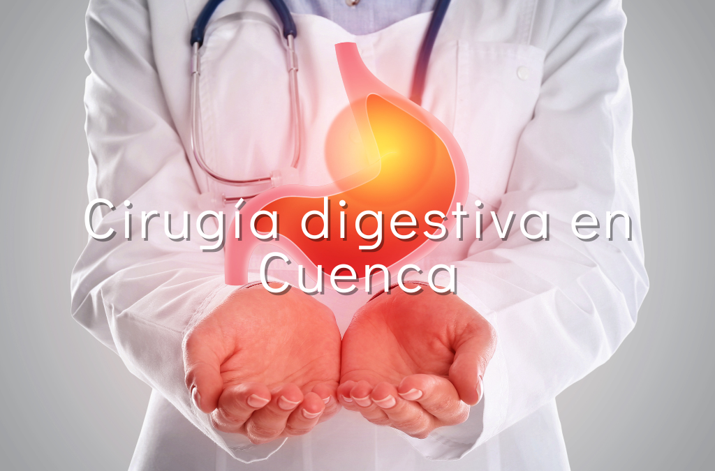 Cirugía Digestiva en Cuenca: Opciones Avanzadas y Beneficios