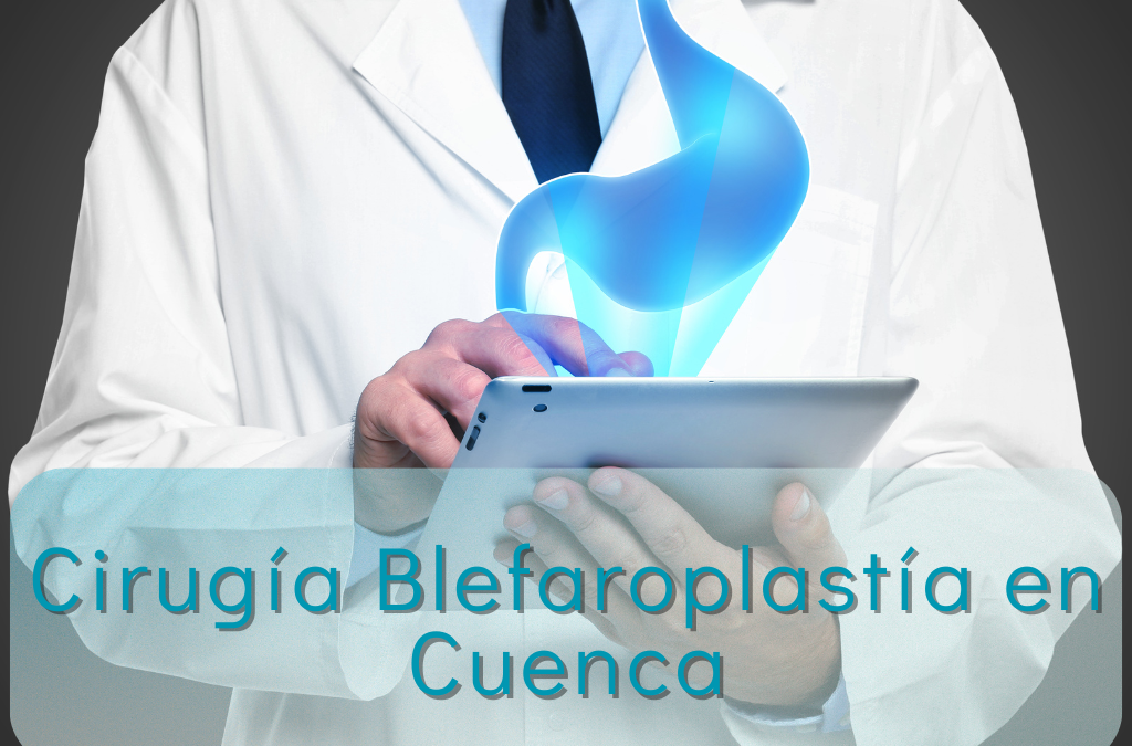 La Blefaroplastía en Cuenca Puede Mejorar tu Calidad de Vida