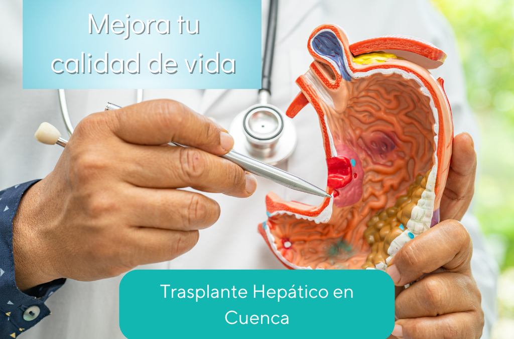 Trasplante Hepático en Cuenca: Recupera tu Calidad de Vida